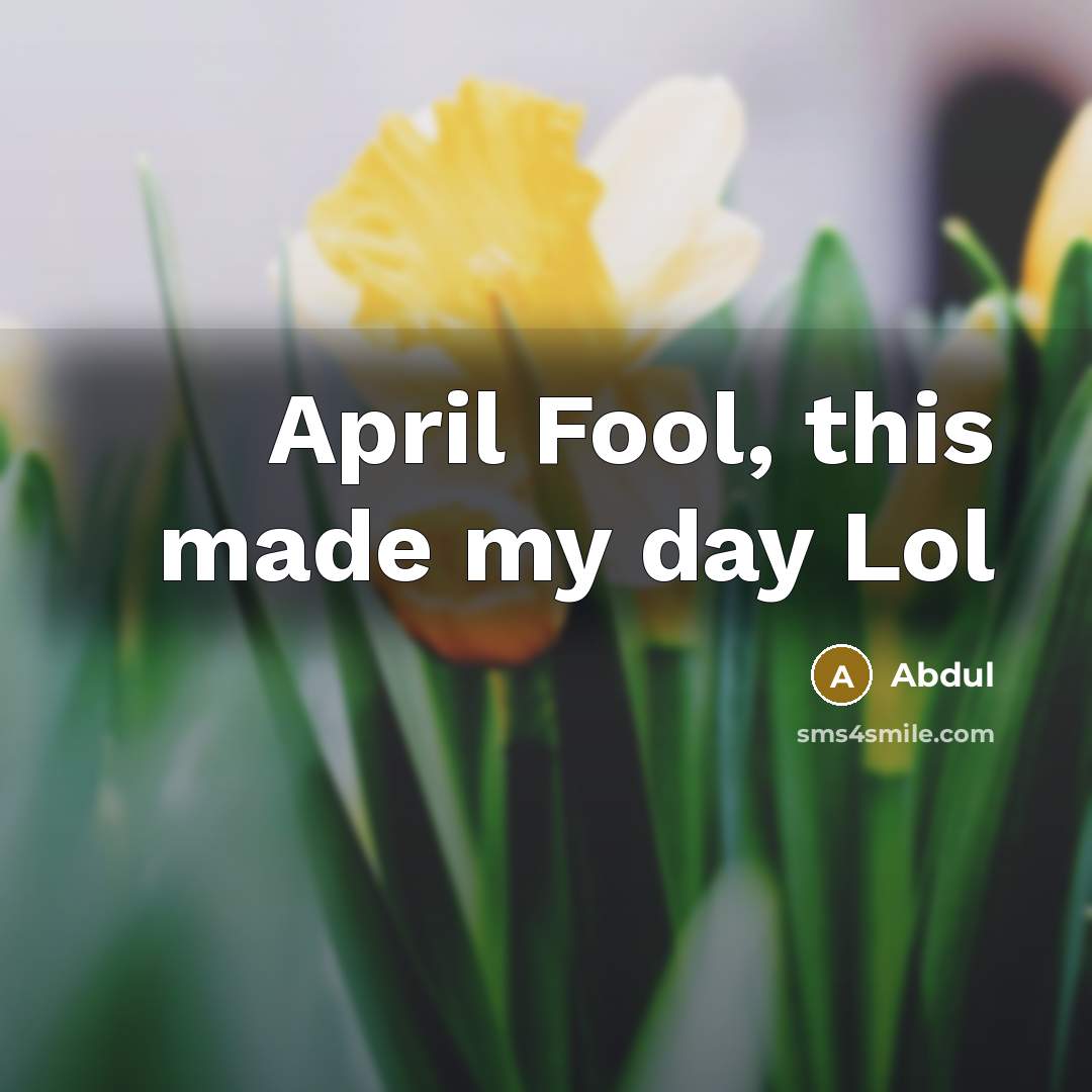 “April Fool, this made my day Lol” quote by Abdul