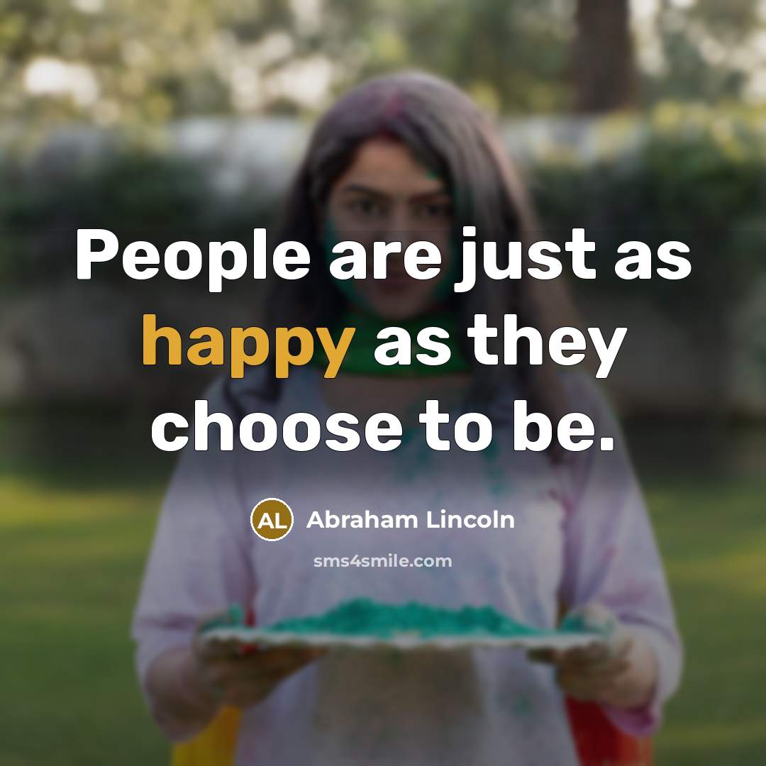 “People are just as happy as they choose to be.…” quote by Abraham Lincoln