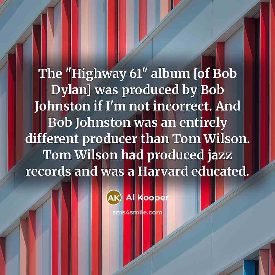 “The "Highway 61" album [of Bob Dylan] was produced by…” quote by Al Kooper