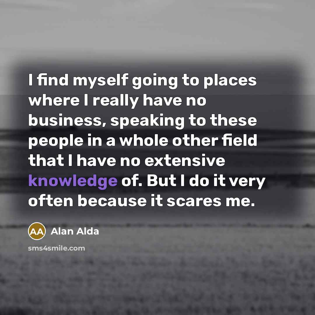 “I find myself going to places where I really have…” quote by Alan Alda