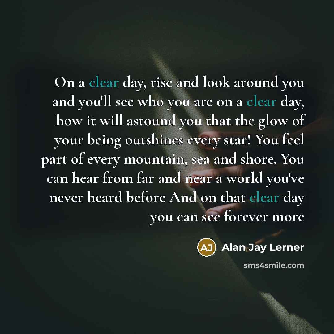 “On a clear day, rise and look around you and…” quote by Alan Jay Lerner