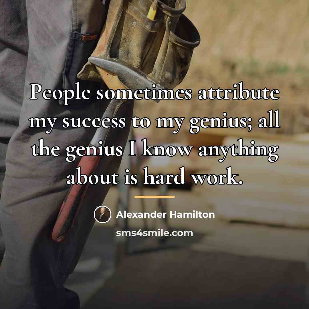 “People sometimes attribute my success to my genius; all the…” quote by Alexander Hamilton