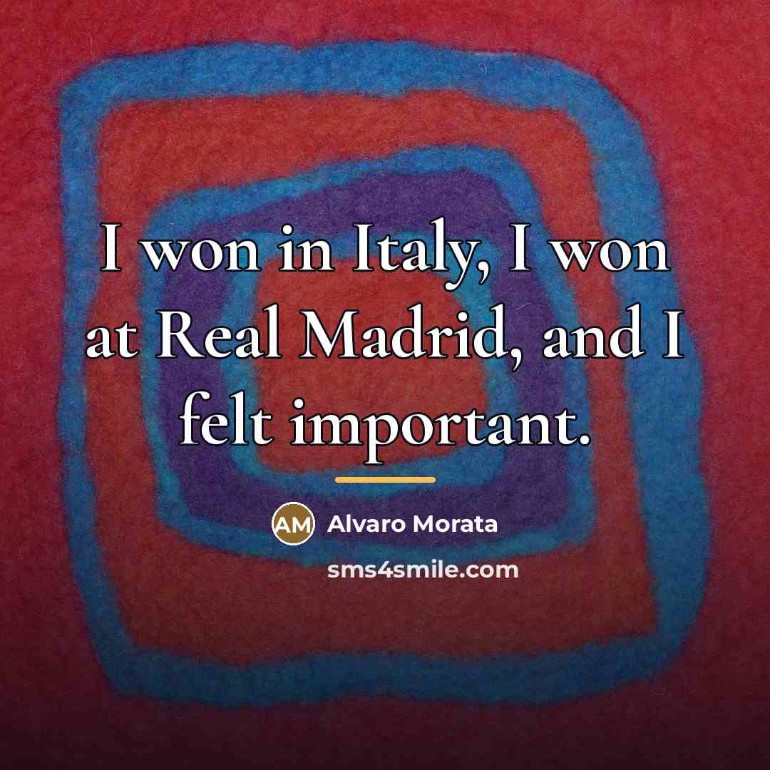 “I won in Italy, I won at Real Madrid, and…” quote by Alvaro Morata