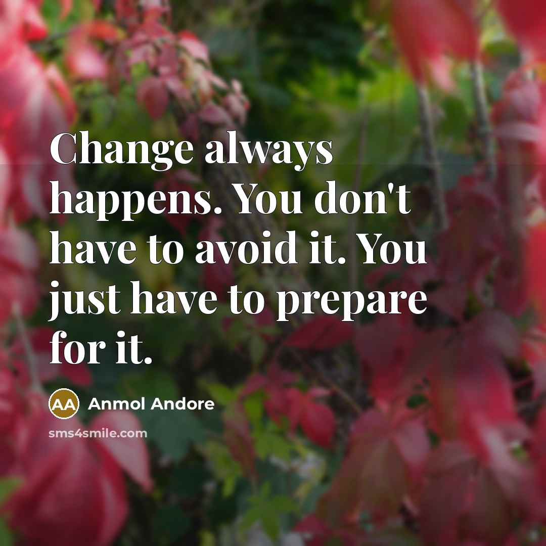 “Change always happens. You don't have to avoid it. You…” quote by Anmol Andore