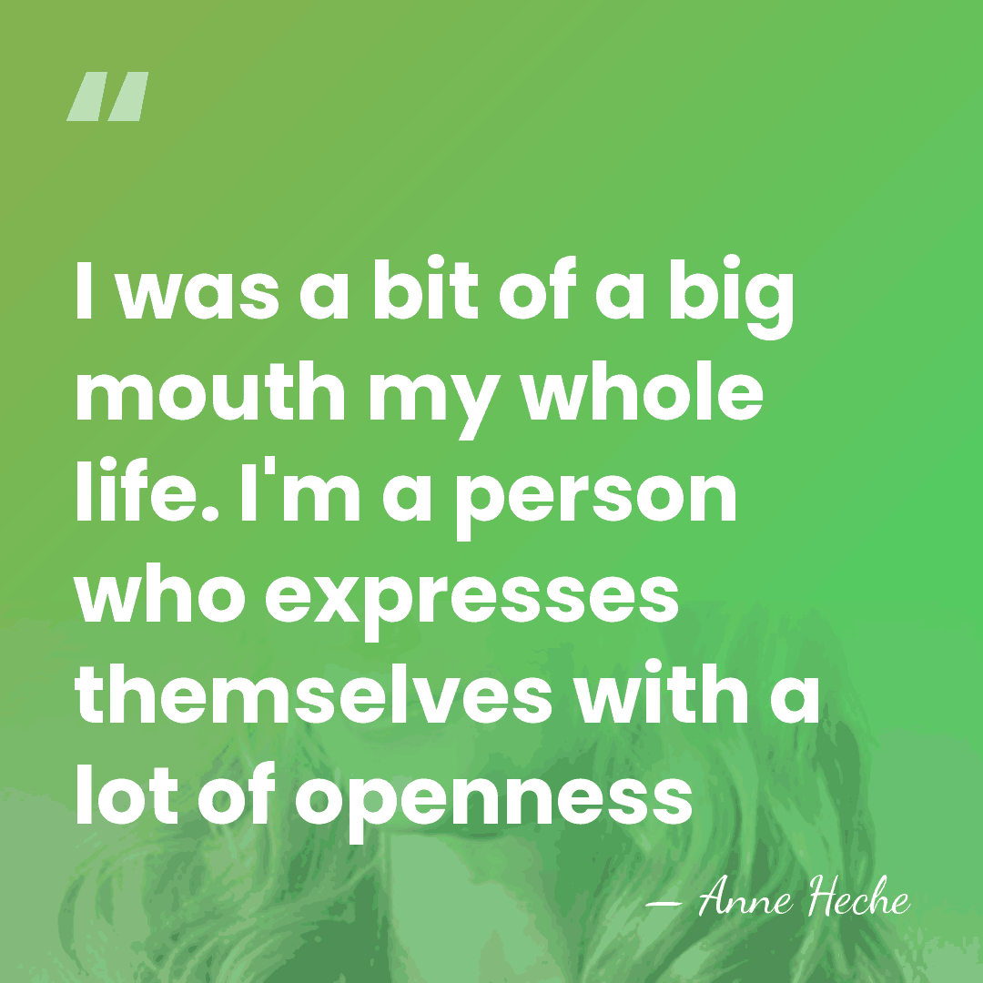 I was a bit of a big mouth my whole life. I'm&hellip; - Anne Heche