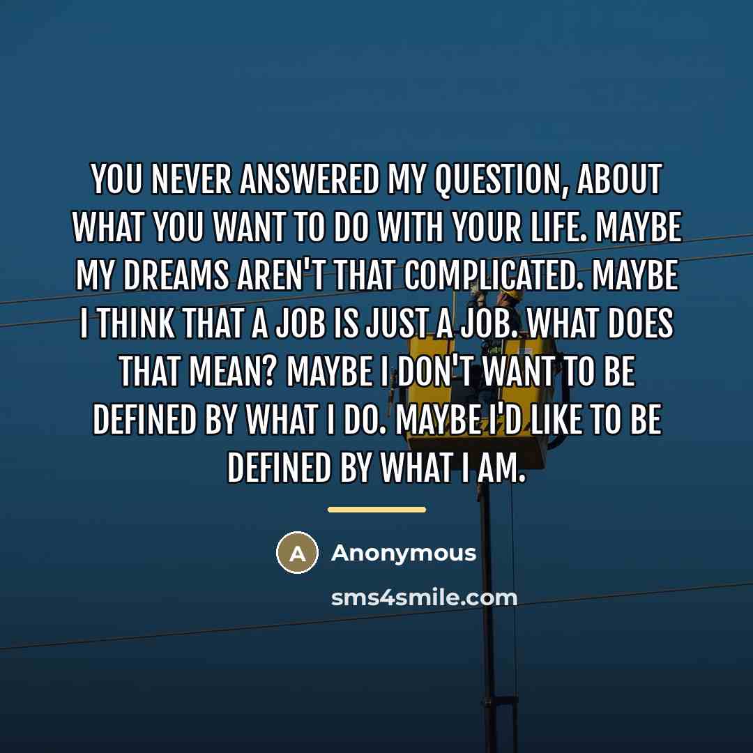 “You never answered my question, about what you want to…” quote by Anonymous