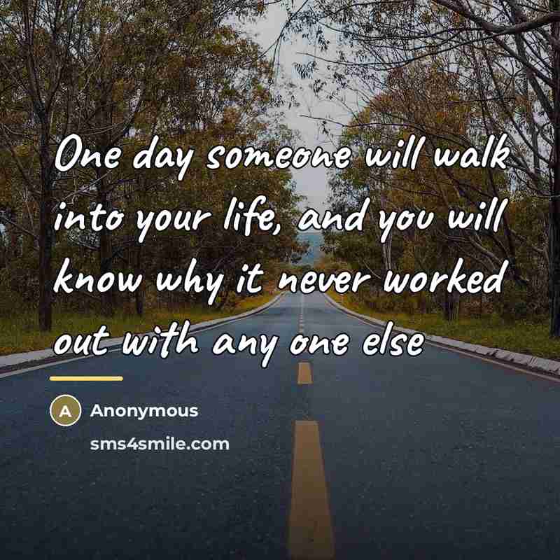 “One day someone will walk into your life, and you…” quote by Anonymous