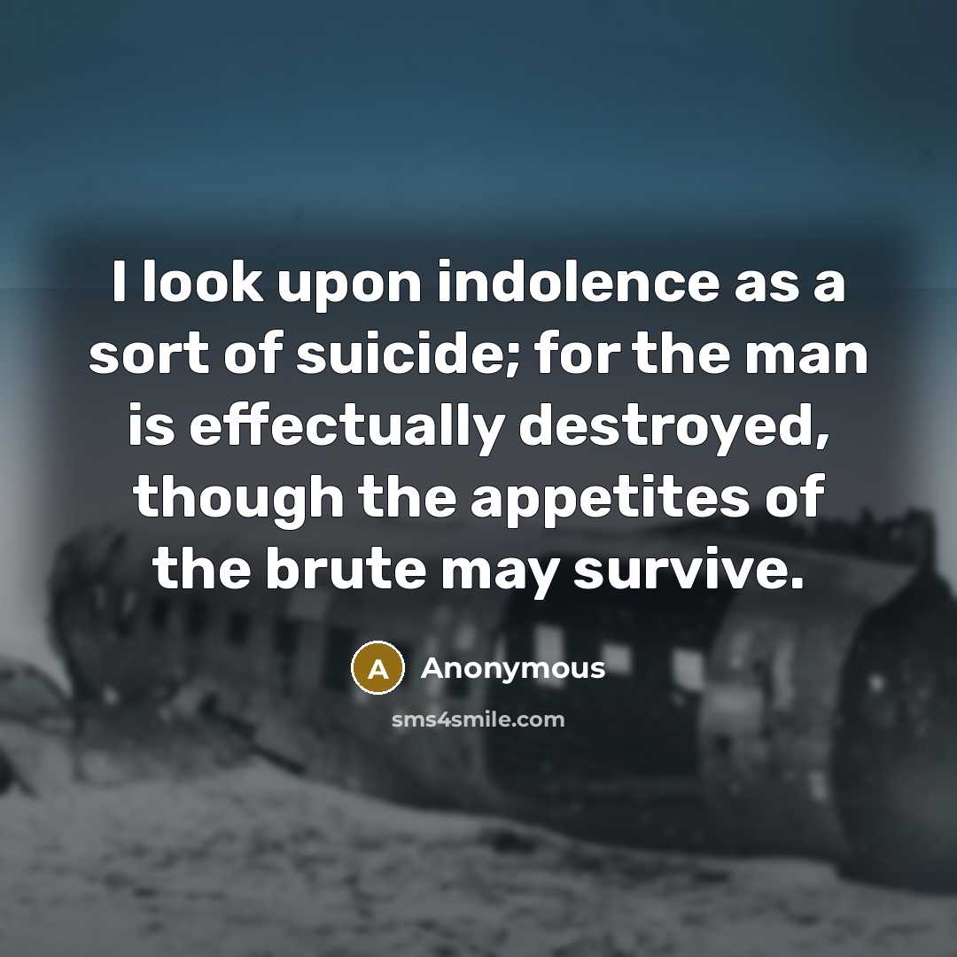 “I look upon indolence as a sort of suicide; for…” quote by Anonymous