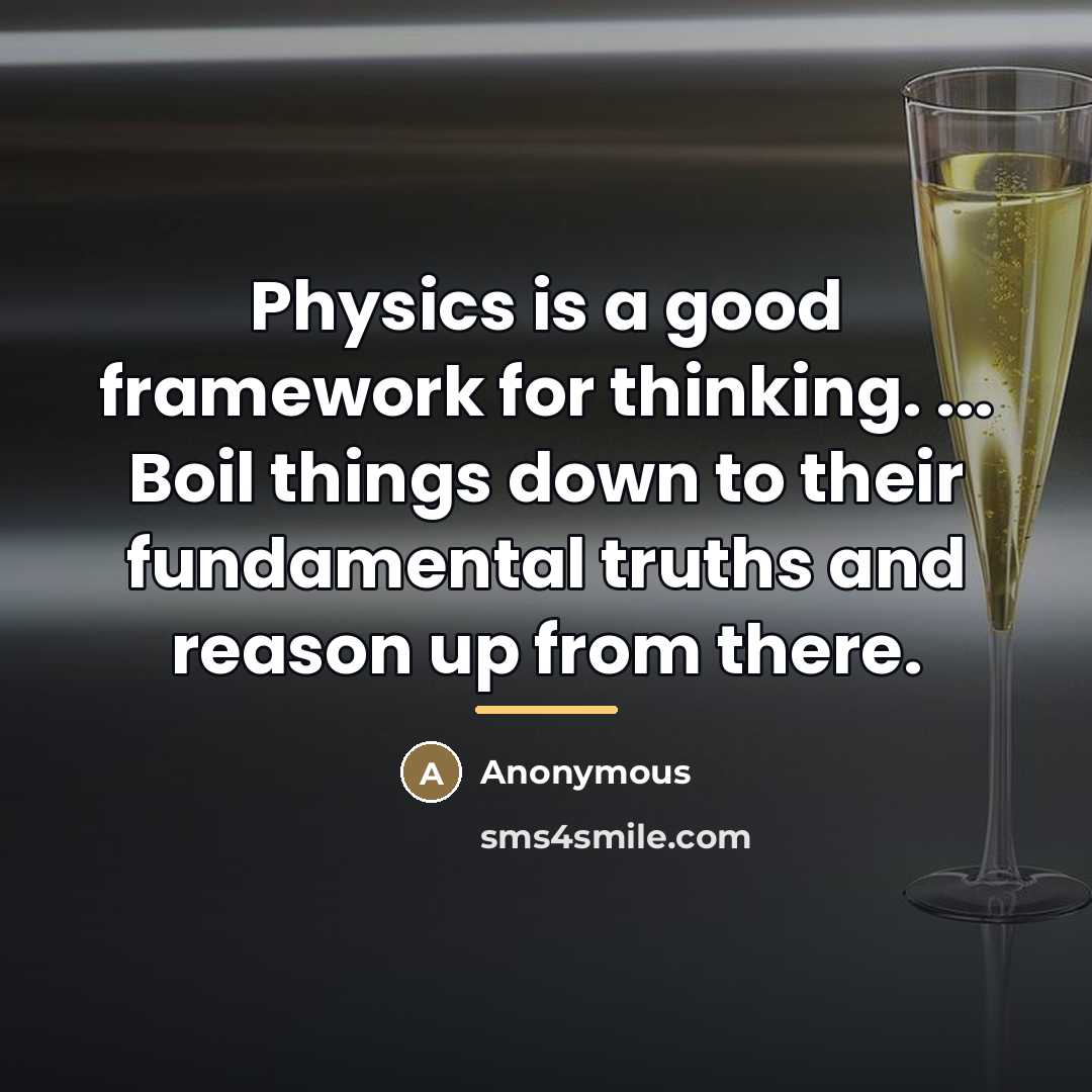 “Physics is a good framework for thinking. ... Boil things…” quote by Anonymous