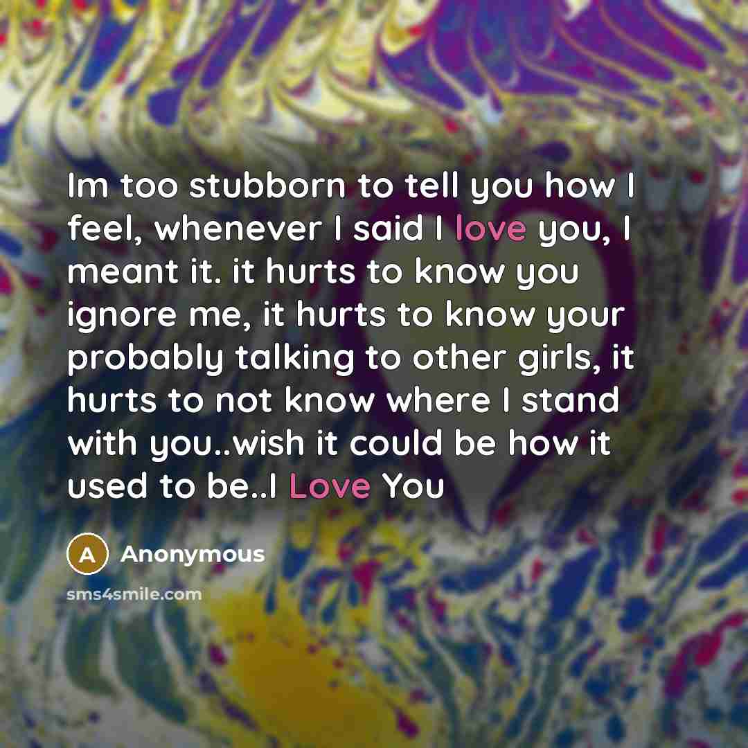 “Im too stubborn to tell you how I feel, whenever…” quote by Anonymous