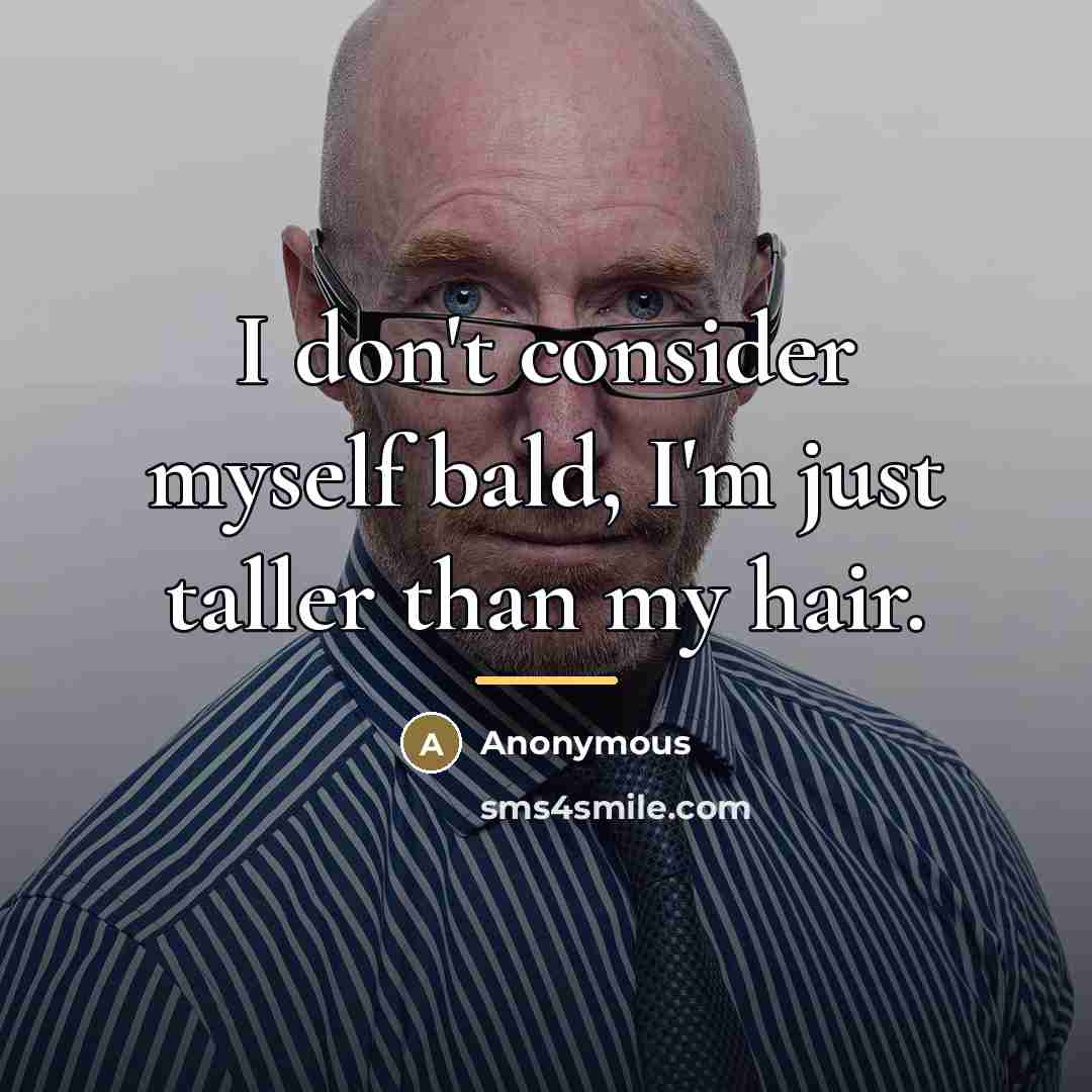 “I don't consider myself bald, I'm just taller than my…” quote by Anonymous
