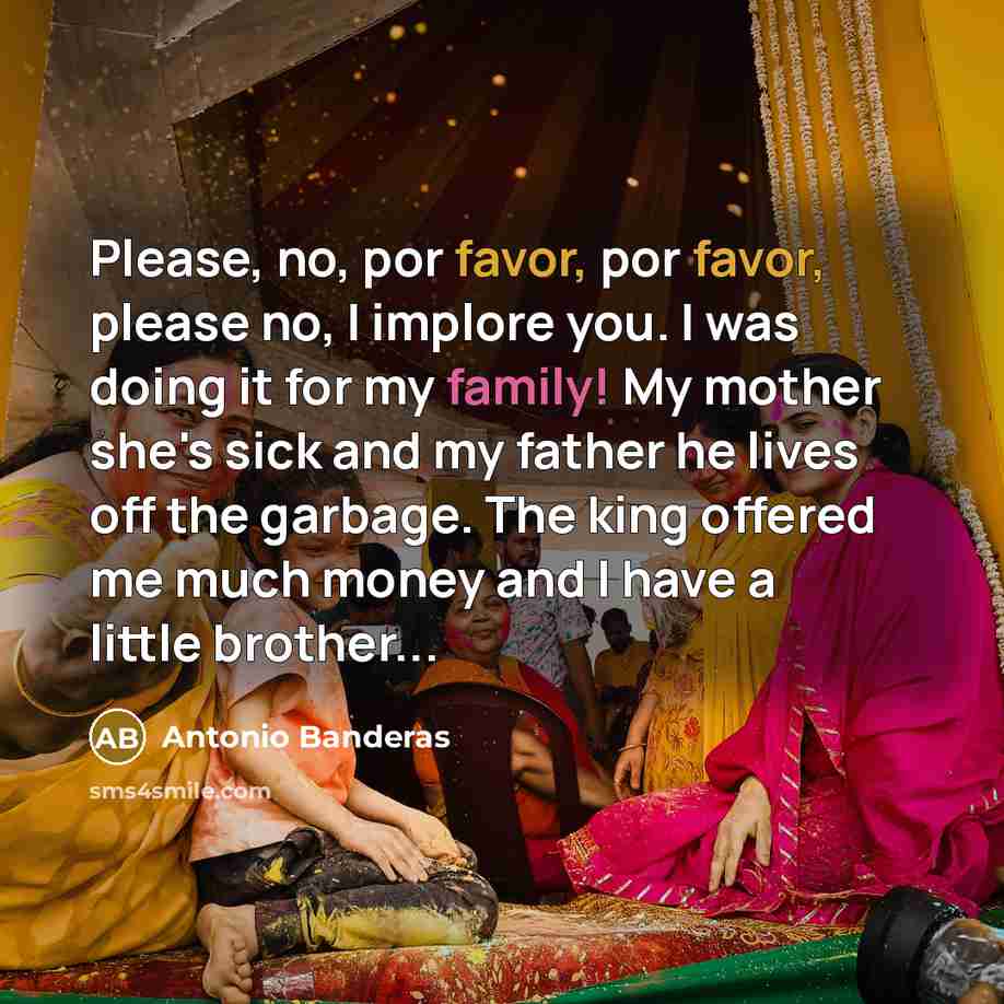 “Please, no, por favor, por favor, please no, I implore…” quote by Antonio Banderas