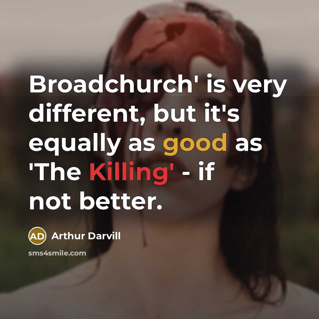 “Broadchurch' is very different, but it's equally as good as…” quote by Arthur Darvill