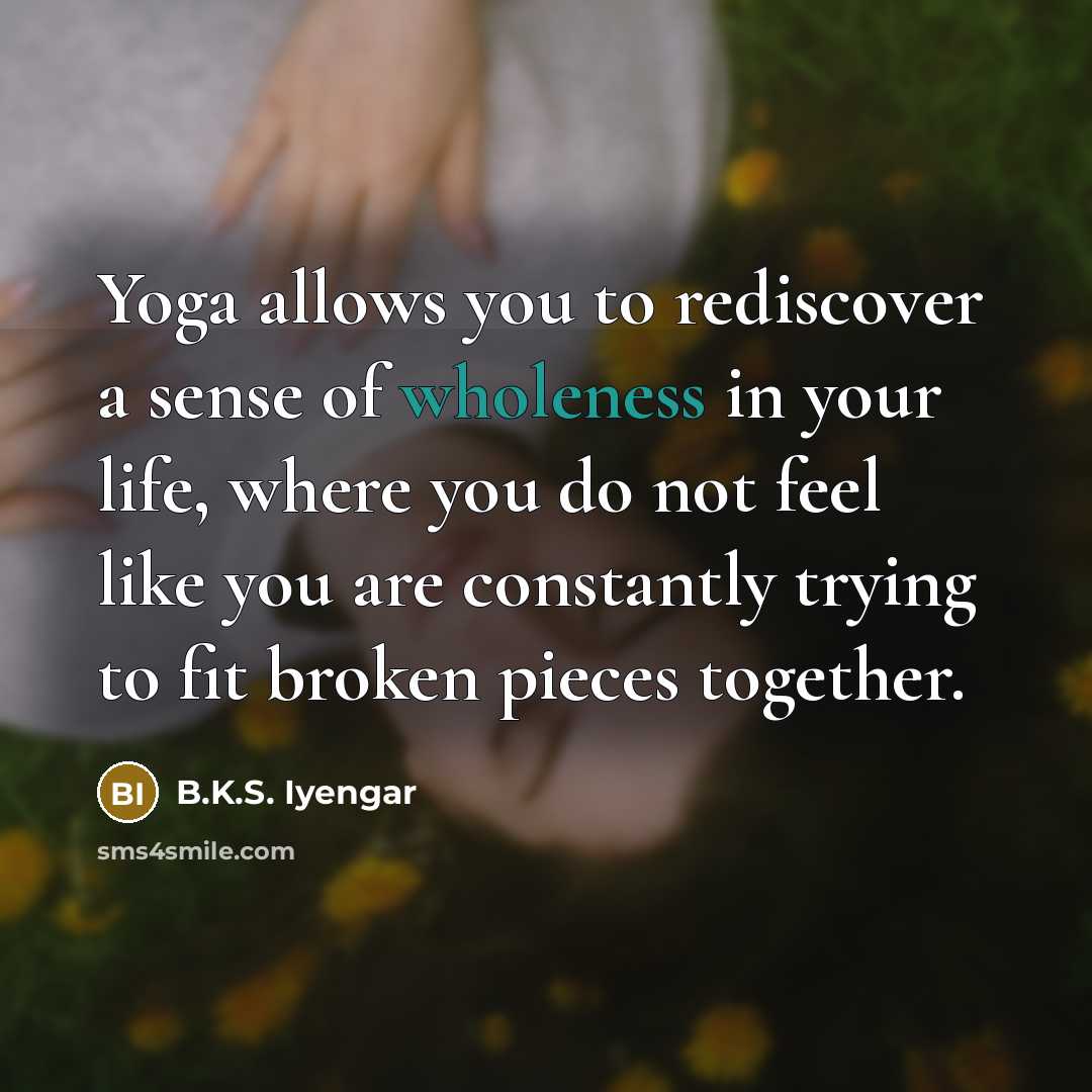 “Yoga allows you to rediscover a sense of wholeness in…” quote by B.K.S. Iyengar