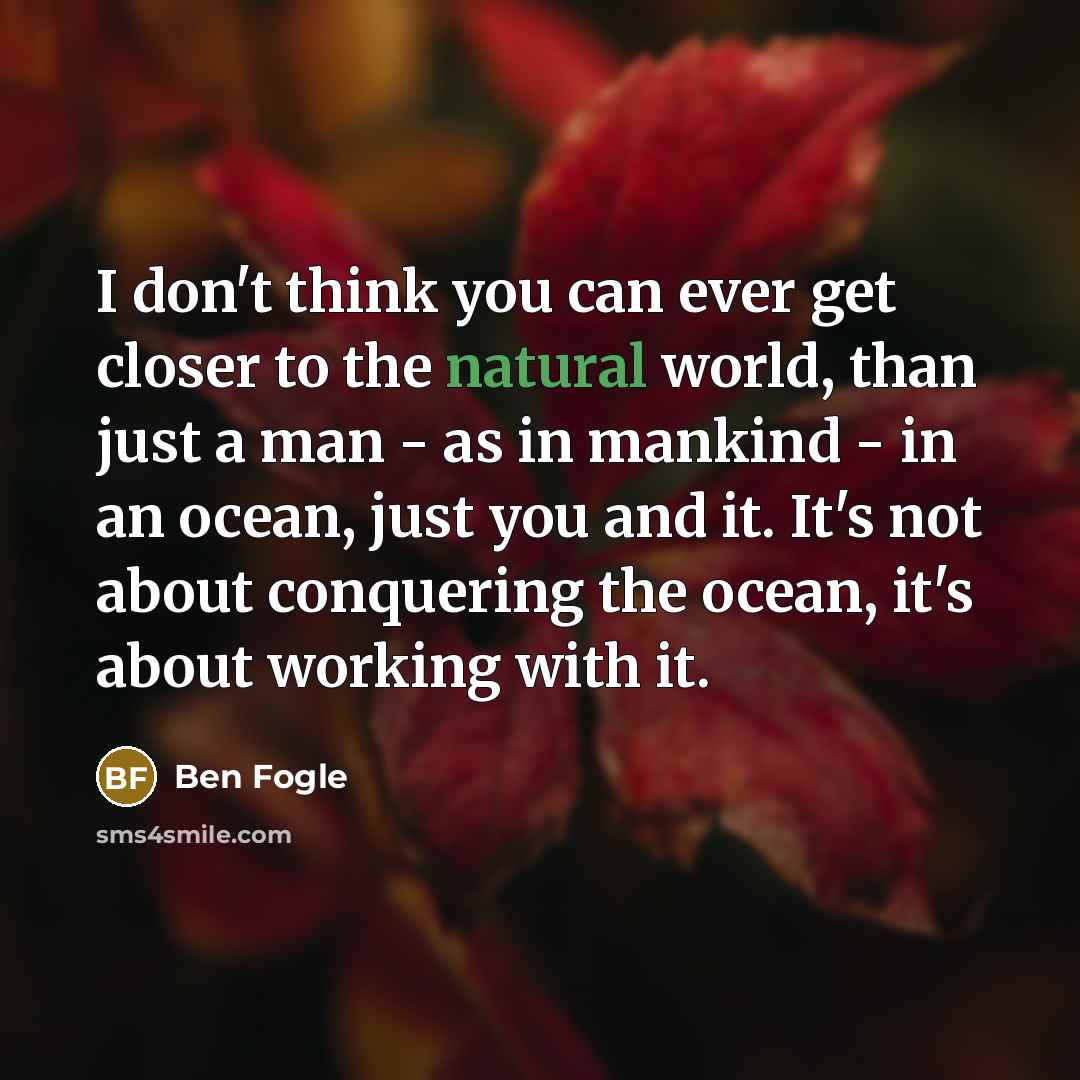“I don't think you can ever get closer to the…” quote by Ben Fogle