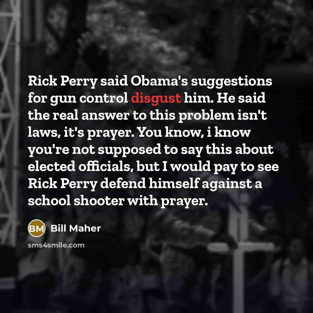 “Rick Perry said Obama's suggestions for gun control disgust him.…” quote by Bill Maher
