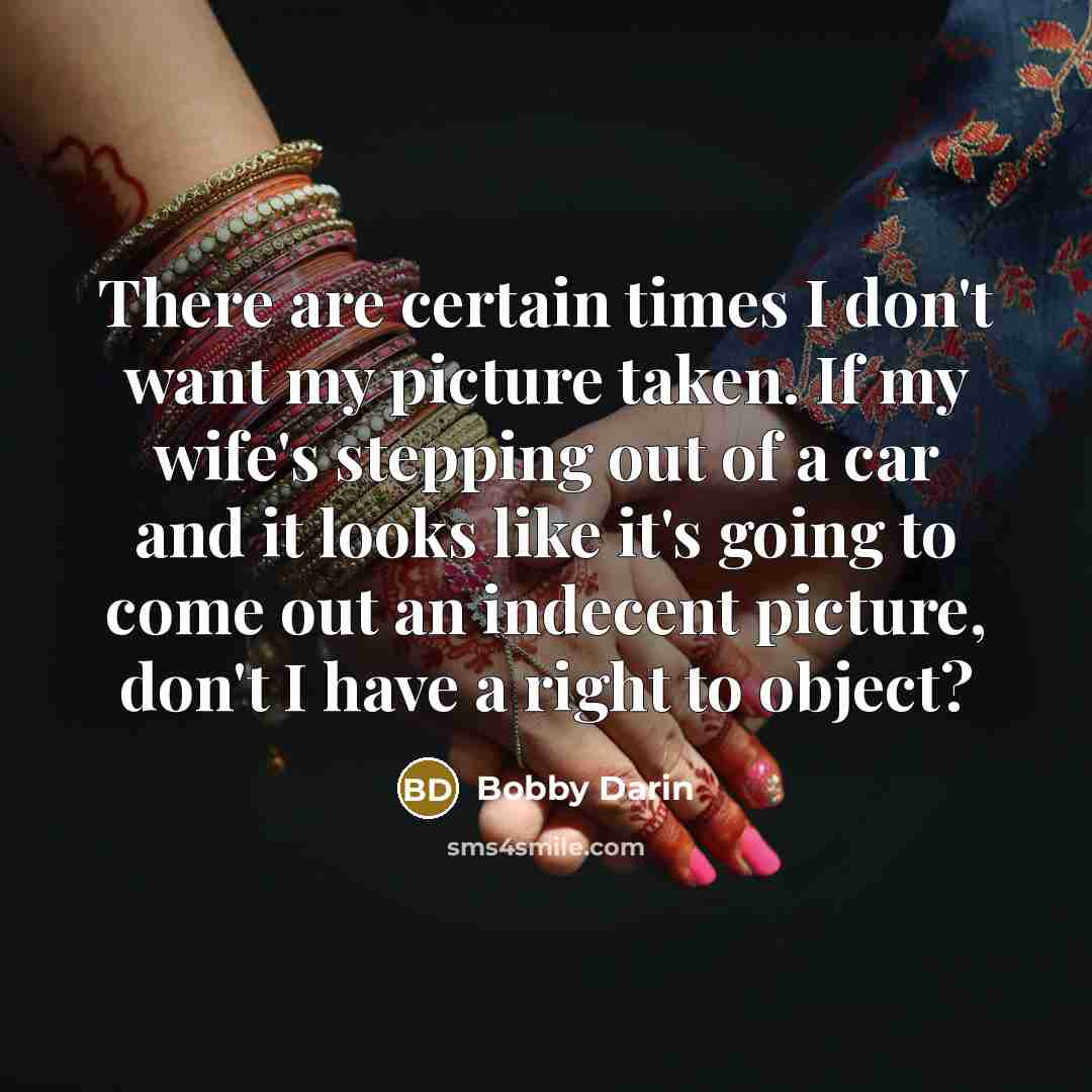 “There are certain times I don't want my picture taken.…” quote by Bobby Darin