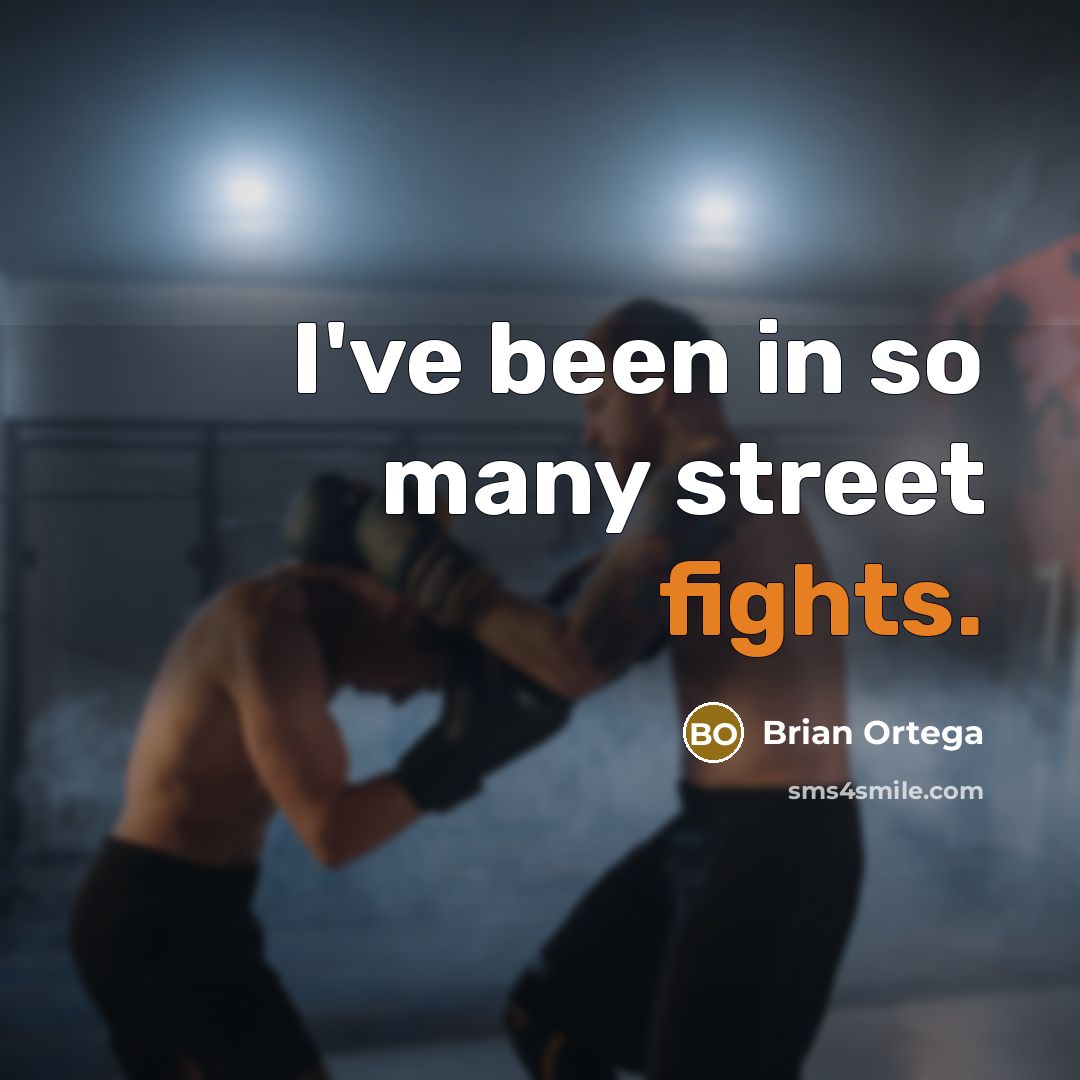 “I've been in so many street fights.…” quote by Brian Ortega