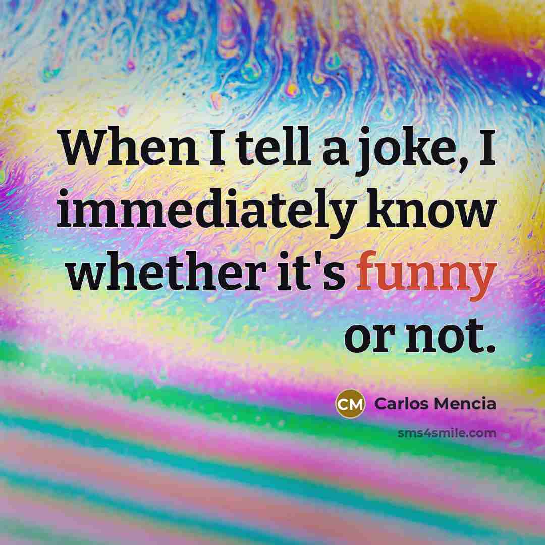 “When I tell a joke, I immediately know whether it's…” quote by Carlos Mencia