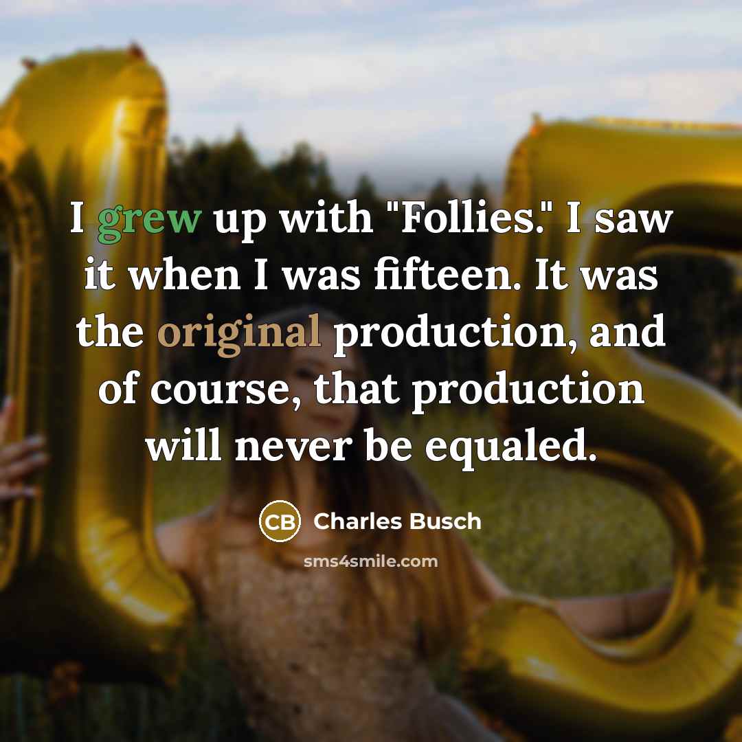 “I grew up with "Follies." I saw it when I…” quote by Charles Busch