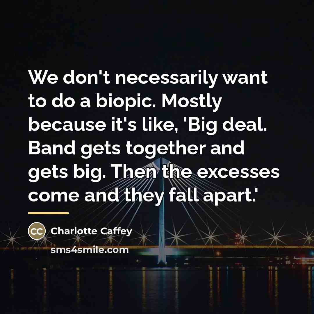 “We don't necessarily want to do a biopic. Mostly because…” quote by Charlotte Caffey