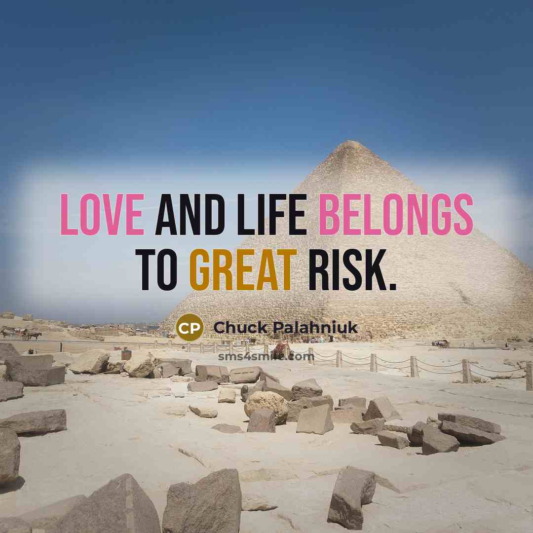 “Love and life belongs to great risk.” quote by Chuck Palahniuk
