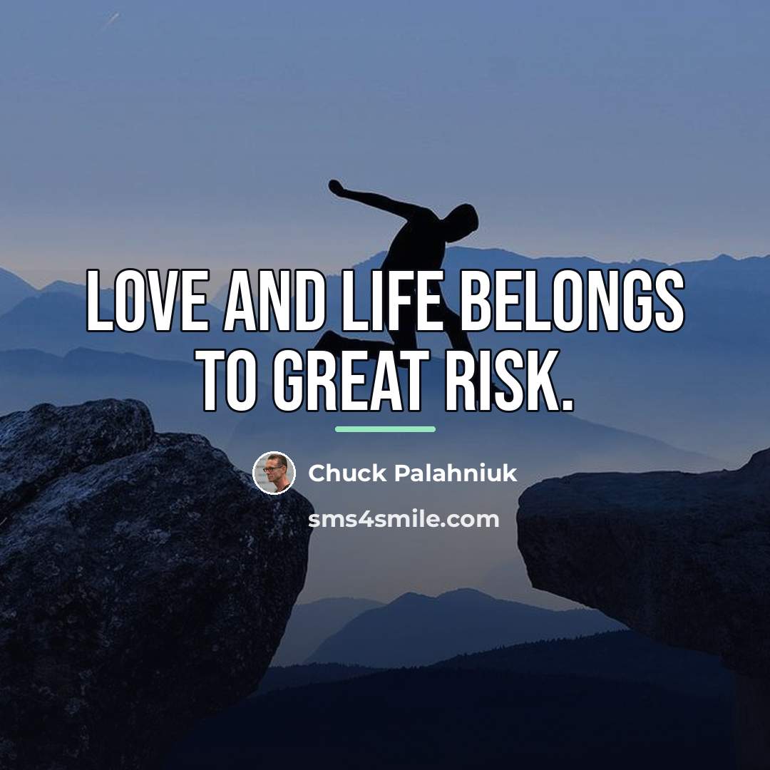 “Love and life belongs to great risk.…” quote by Chuck Palahniuk