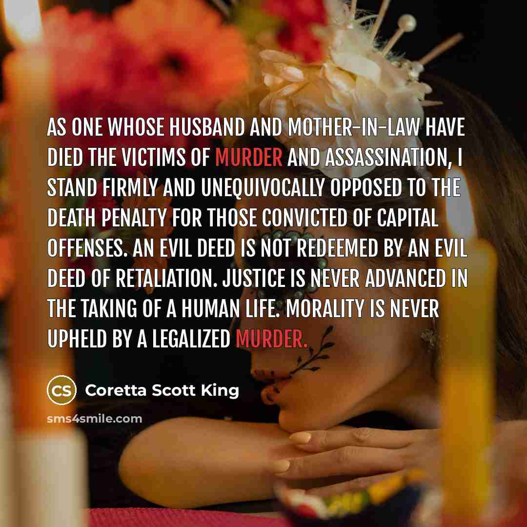 “As one whose husband and mother-in-law have died the victims…” quote by Coretta Scott King