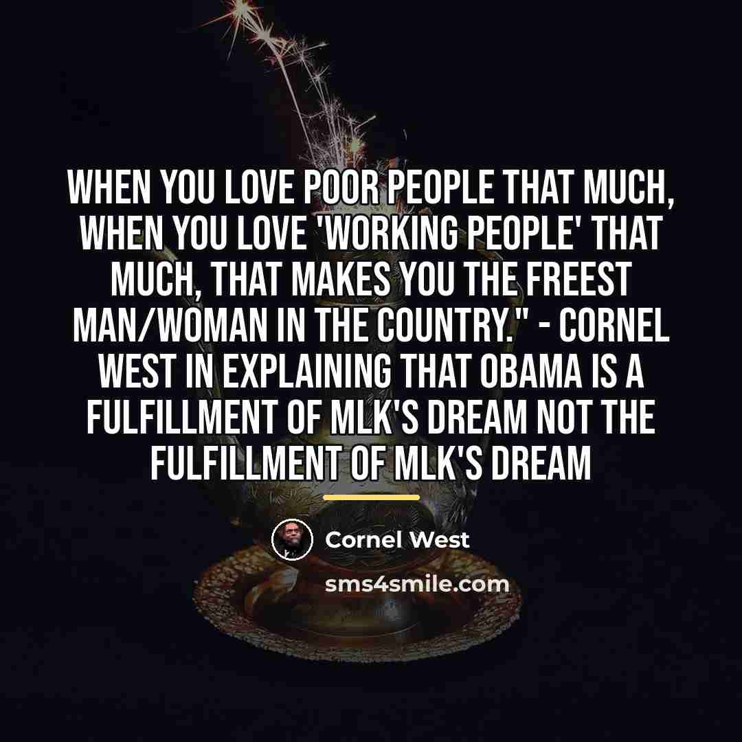 “When you love poor people THAT MUCH, when you love…” quote by Cornel West