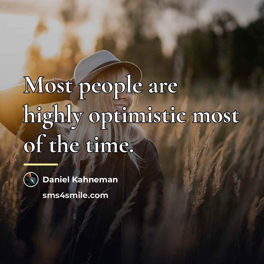 “Most people are highly optimistic most of the time.…” quote by Daniel Kahneman