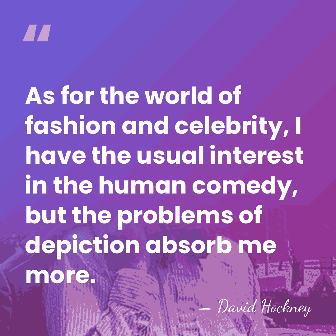 As for the world of fashion and celebrity, I have the usual&hellip; - David Hockney