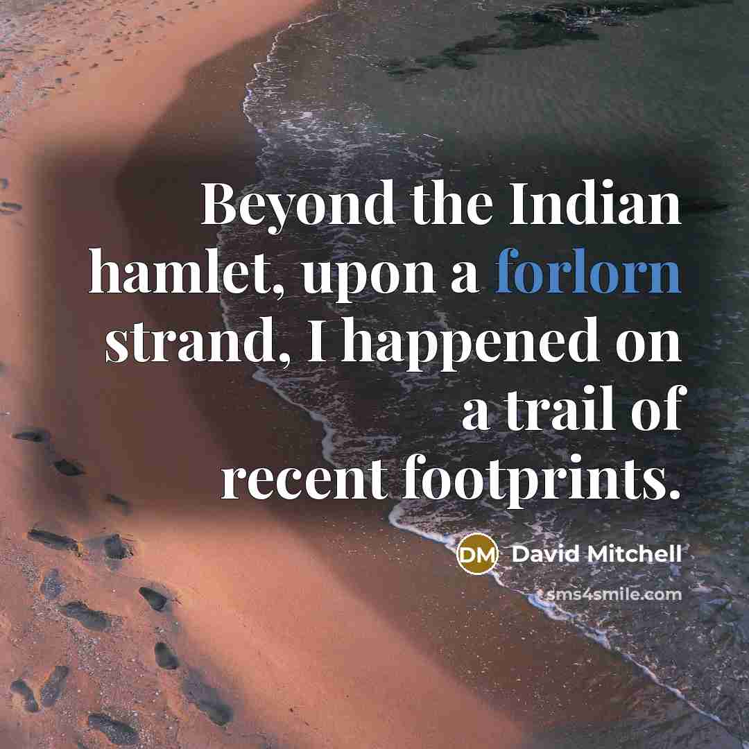 “Beyond the Indian hamlet, upon a forlorn strand, I happened…” quote by David Mitchell