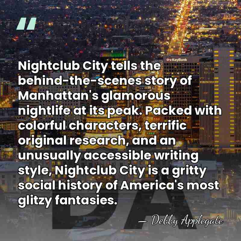 Nightclub City tells the behind-the-scenes story of Manhattan's glamorous nightlife at its&hellip; - Debby Applegate