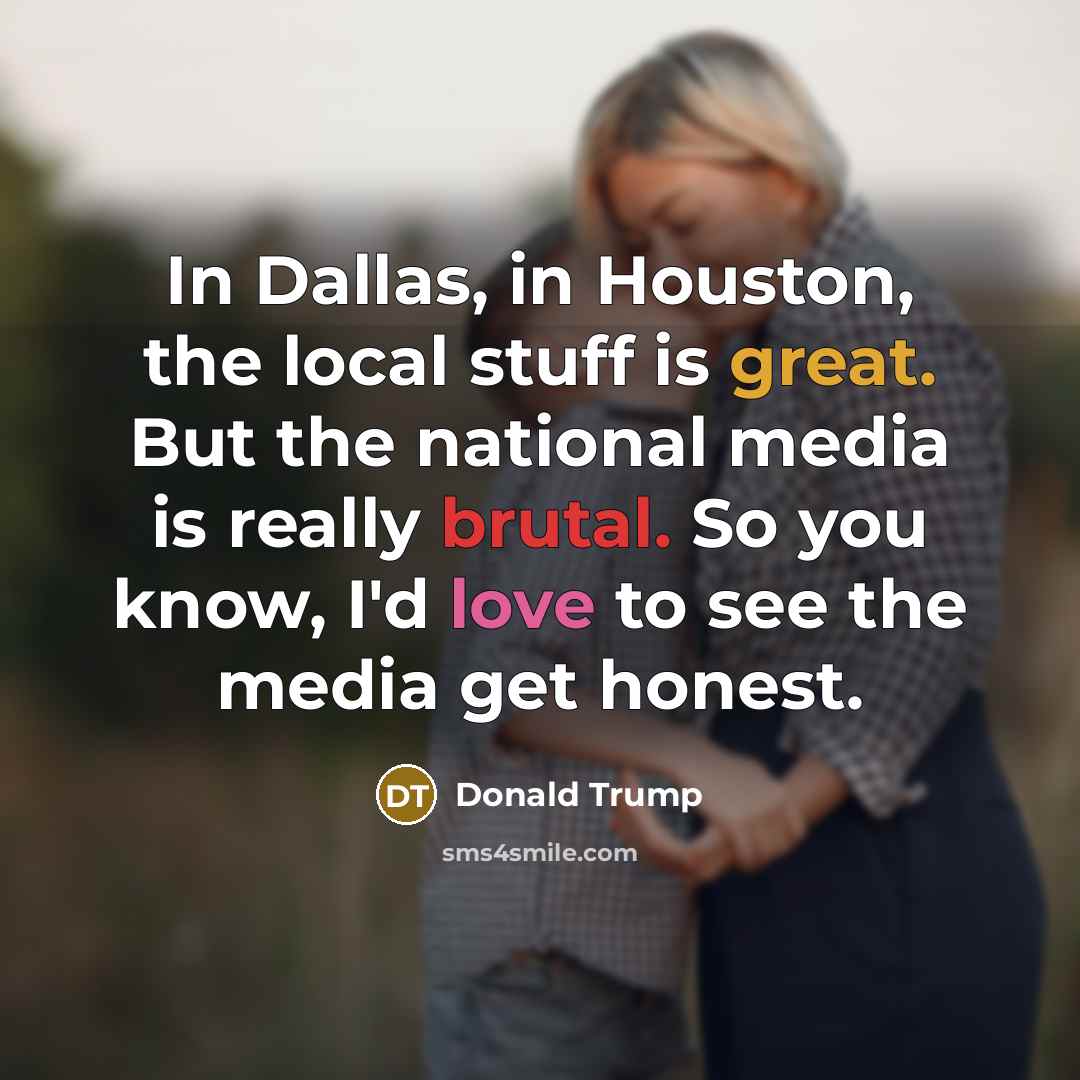 “In Dallas, in Houston, the local stuff is great. But…” quote by Donald Trump