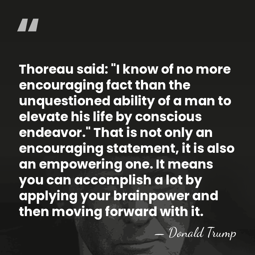 Thoreau said: "I know of no more encouraging fact than the unquestioned&hellip; - Donald Trump