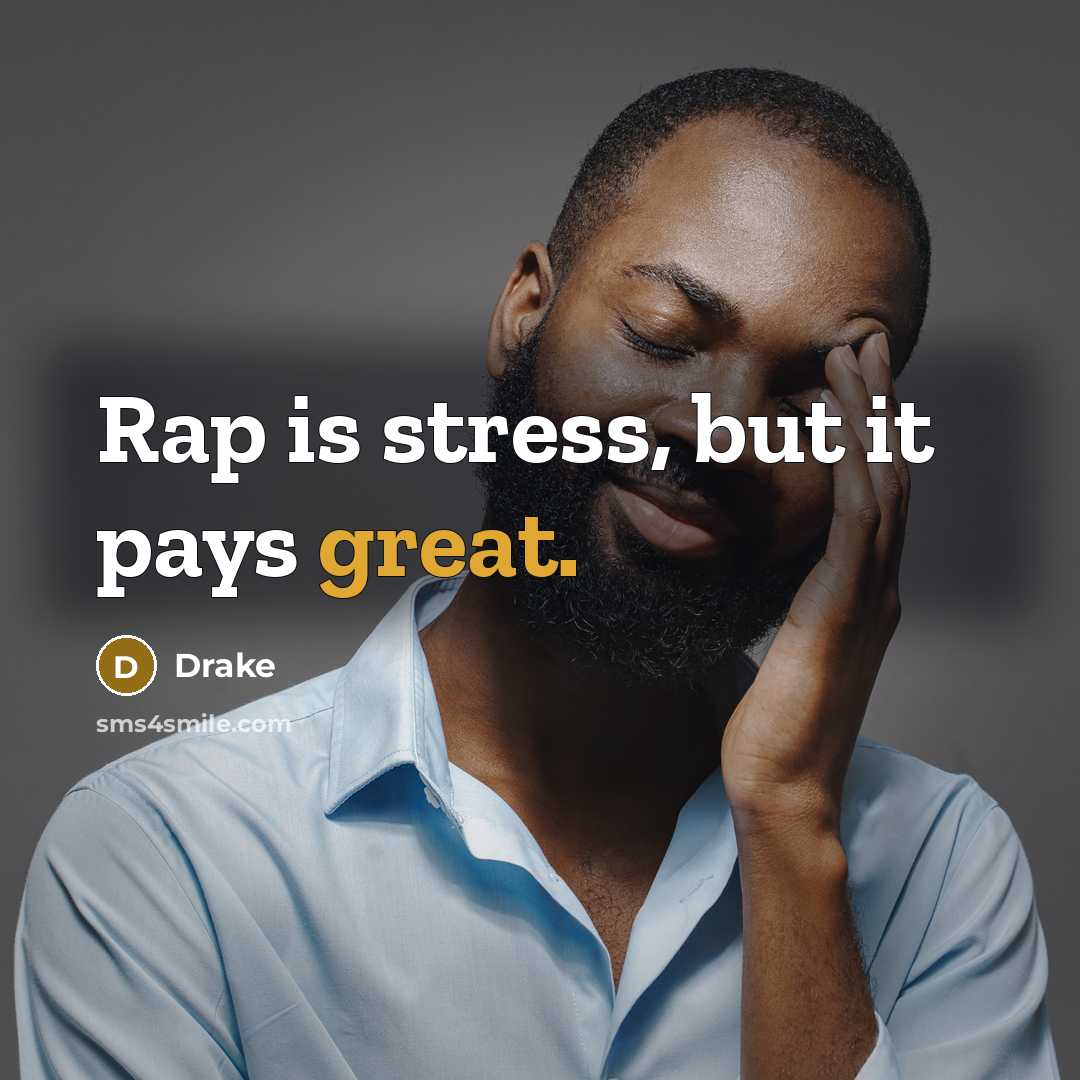 “Rap is stress, but it pays great.…” quote by Drake
