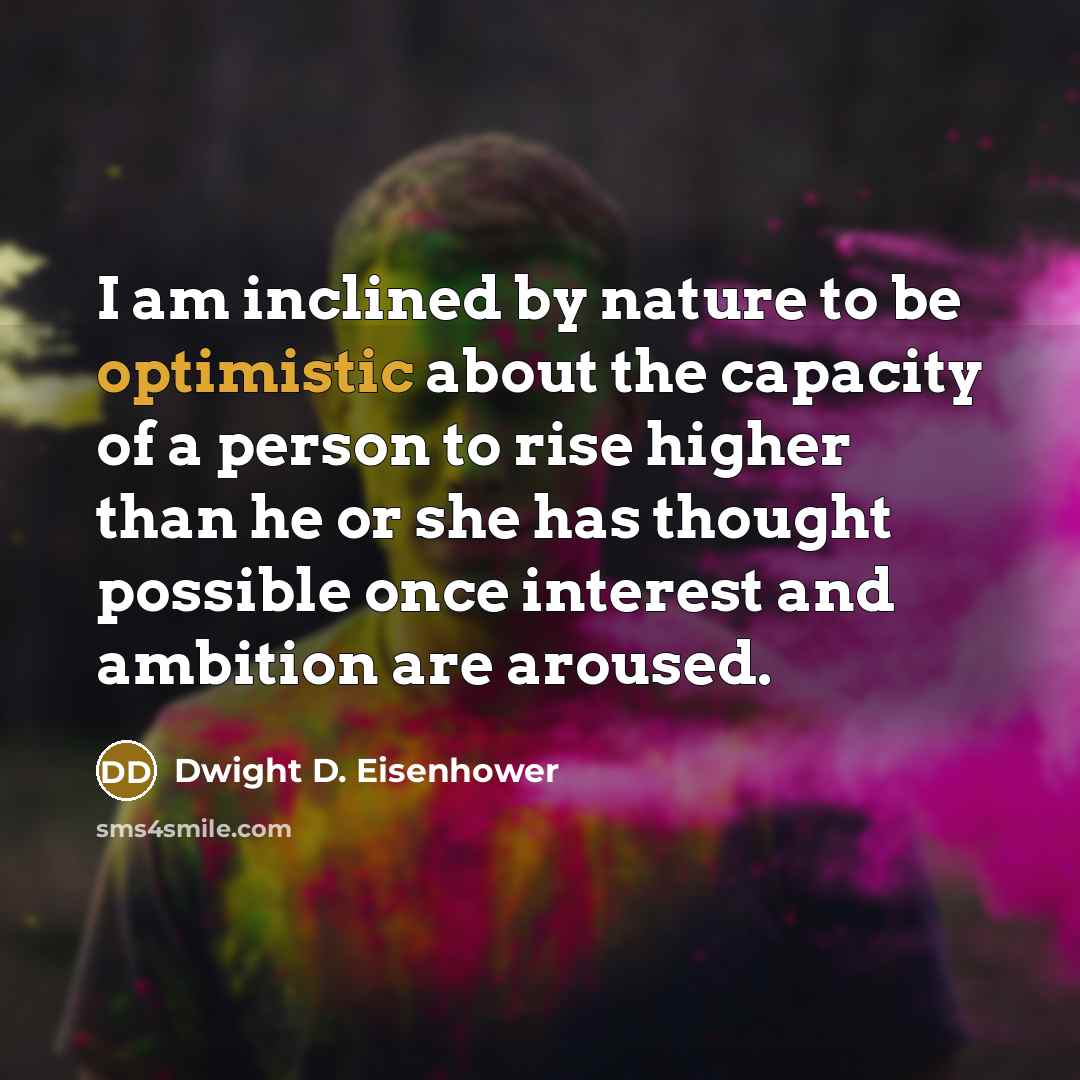 “I am inclined by nature to be optimistic about the…” quote by Dwight D. Eisenhower