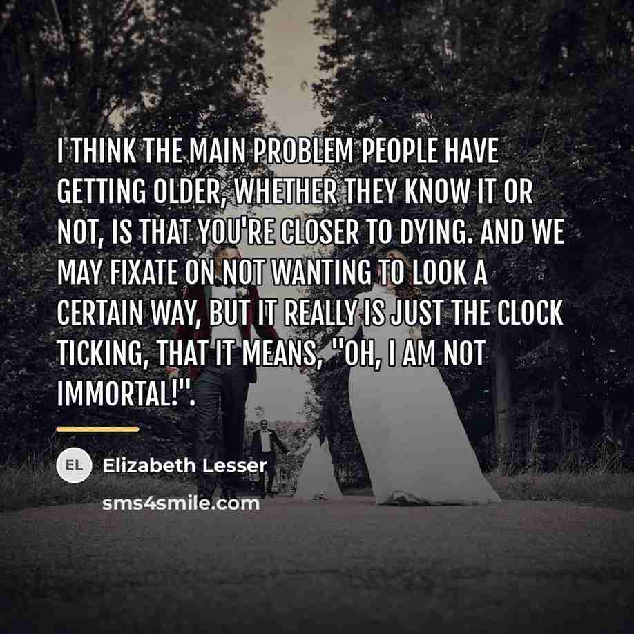 “I think the main problem people have getting older, whether…” quote by Elizabeth Lesser