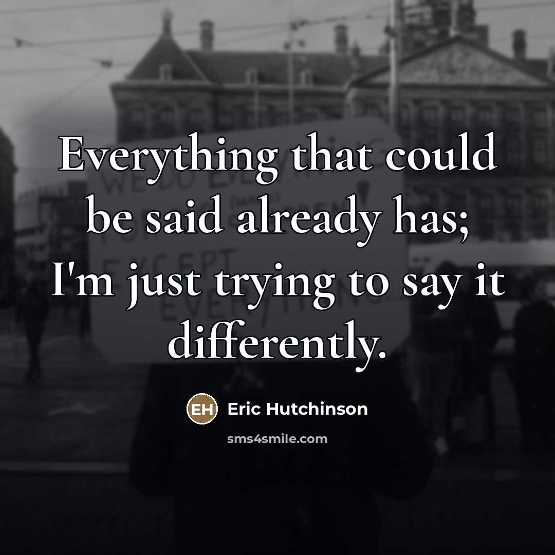 “Everything that could be said already has; I'm just trying…” quote by Eric Hutchinson