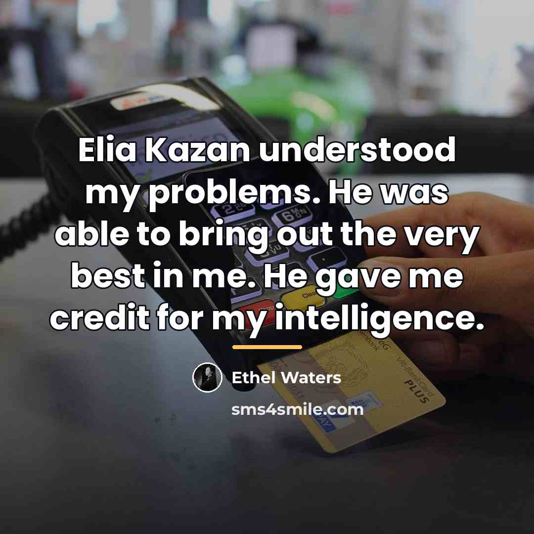 “Elia Kazan understood my problems. He was able to bring…” quote by Ethel Waters