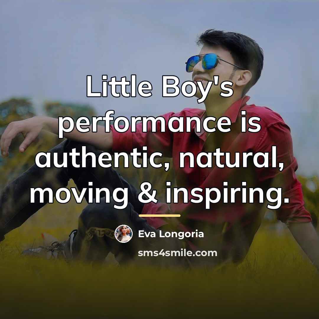 “Little Boy's performance is authentic, natural, moving & inspiring.…” quote by Eva Longoria