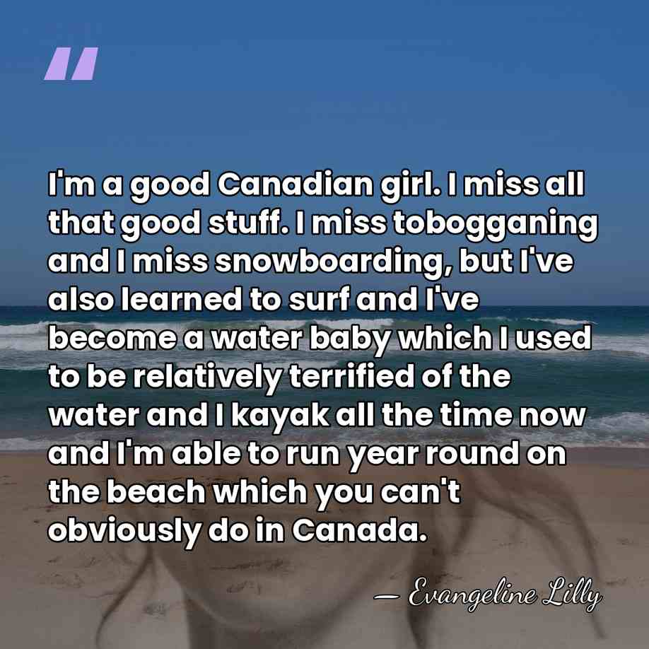 I'm a good Canadian girl. I miss all that good stuff. I&hellip; - Evangeline Lilly