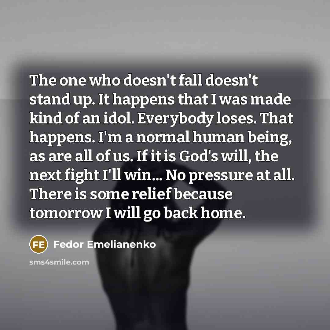 “The one who doesn't fall doesn't stand up. It happens…” quote by Fedor Emelianenko