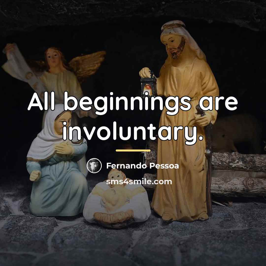 “All beginnings are involuntary.…” quote by Fernando Pessoa