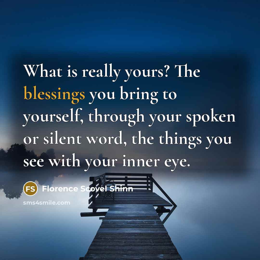 “What is really yours? The blessings you bring to yourself,…” quote by Florence Scovel Shinn