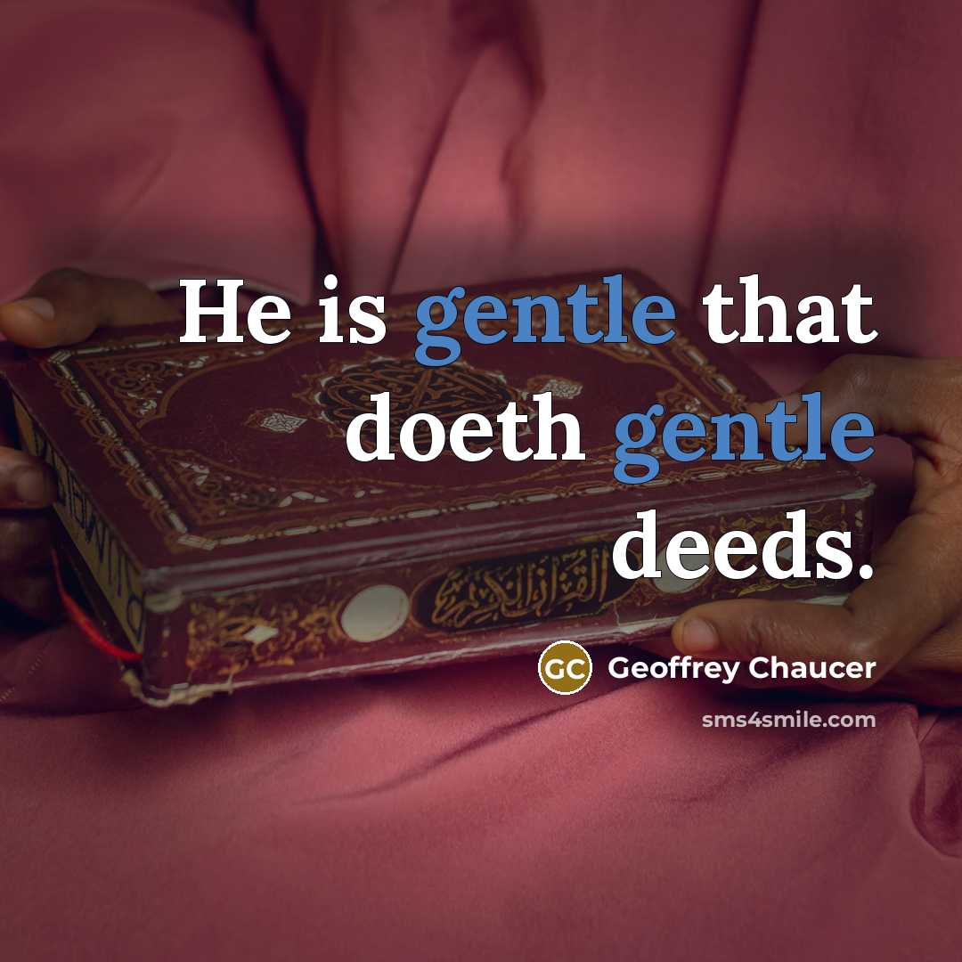 “He is gentle that doeth gentle deeds.…” quote by Geoffrey Chaucer