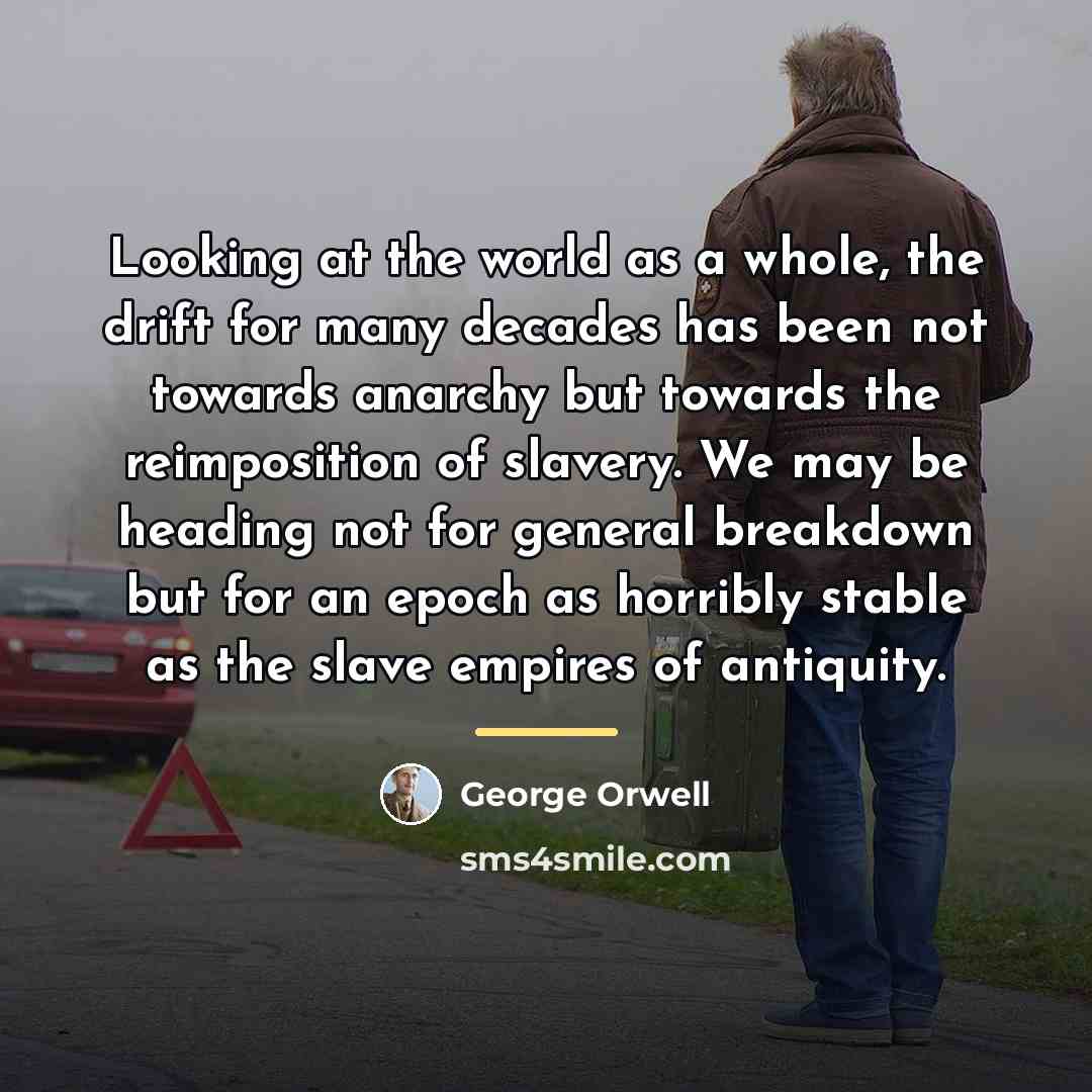 “Looking at the world as a whole, the drift for…” quote by George Orwell