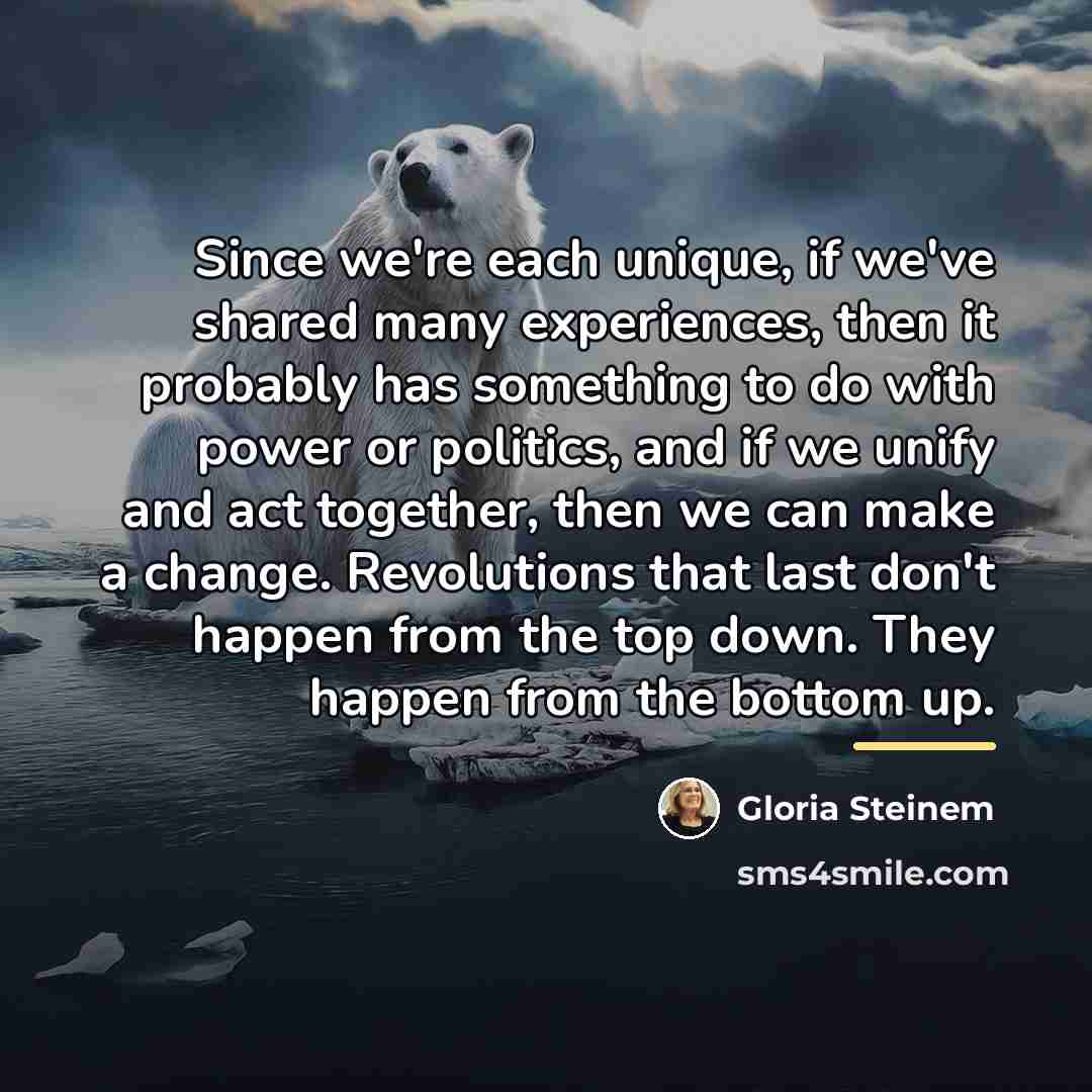 “Since we're each unique, if we've shared many experiences, then…” quote by Gloria Steinem