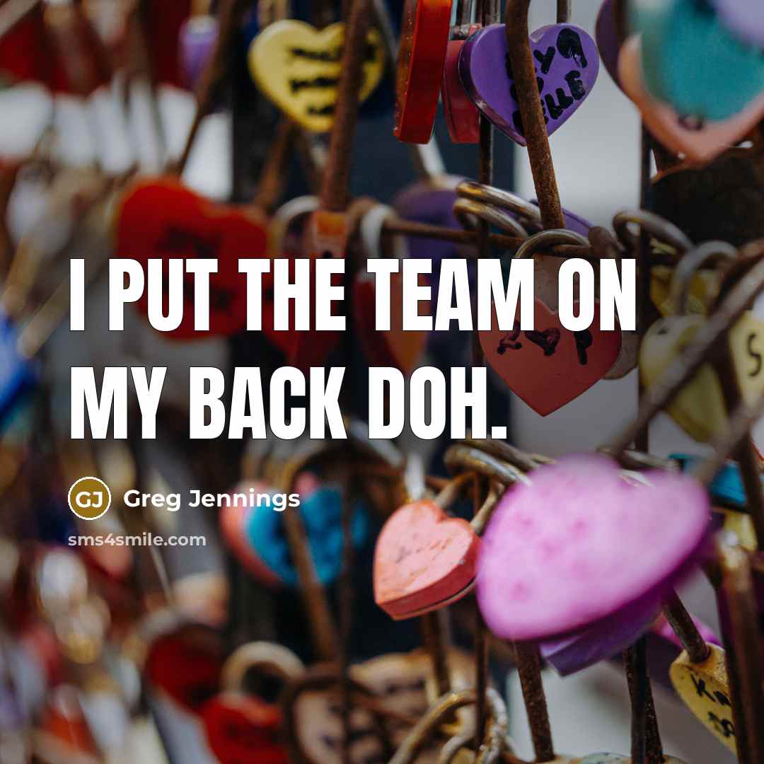 “I put the team on my back doh.” quote by Greg Jennings