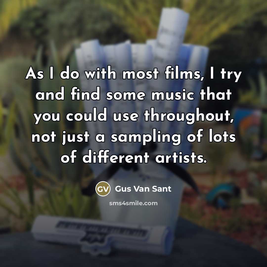 “As I do with most films, I try and find…” quote by Gus Van Sant